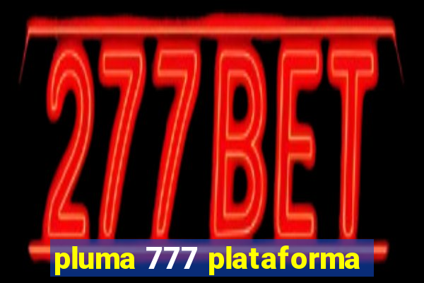 pluma 777 plataforma